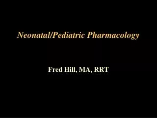 Neonatal/Pediatric Pharmacology