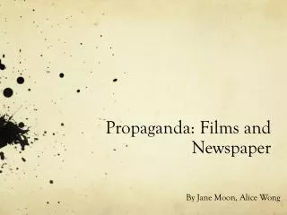 Propaganda: Films and Newspaper