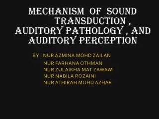 Mechanism of sound transduction , AUDITORY PATHOLOGY , AND AUDITORY PERCEPTION
