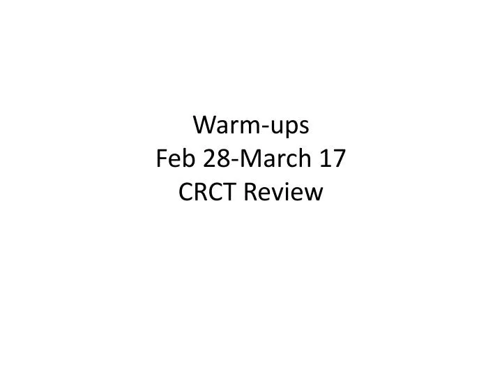 warm ups feb 28 march 17 crct review