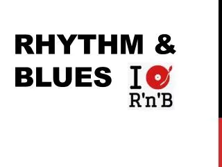 Rhythm &amp; Blues