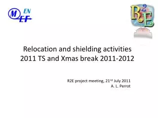 Relocation and shielding activities 2011 TS and Xmas break 2011-2012