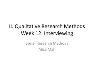 II. Qualitative Research Methods Week 12: Interviewing