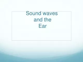Sound waves and the Ear