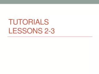 Tutorials Lessons 2-3