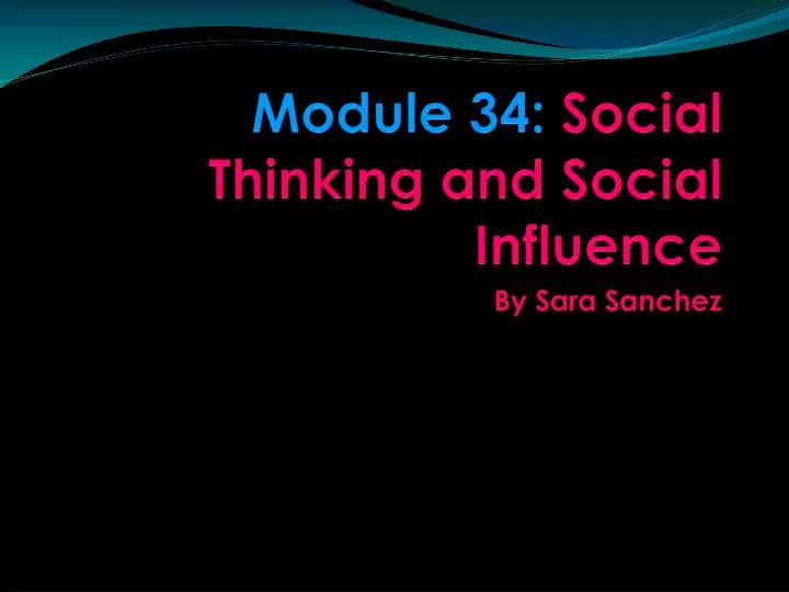 module 34 social thinking and social influence