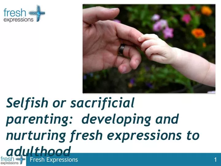 selfish or sacrificial parenting developing and nurturing fresh expressions to adulthood