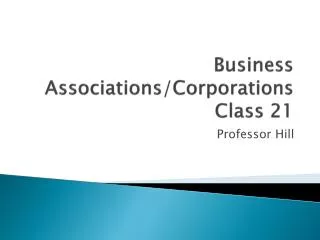 Business Associations/Corporations Class 21