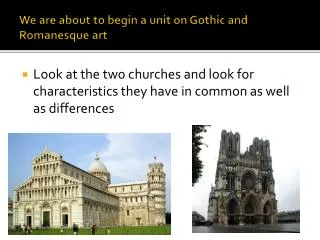 We are about to begin a unit on Gothic and Romanesque art