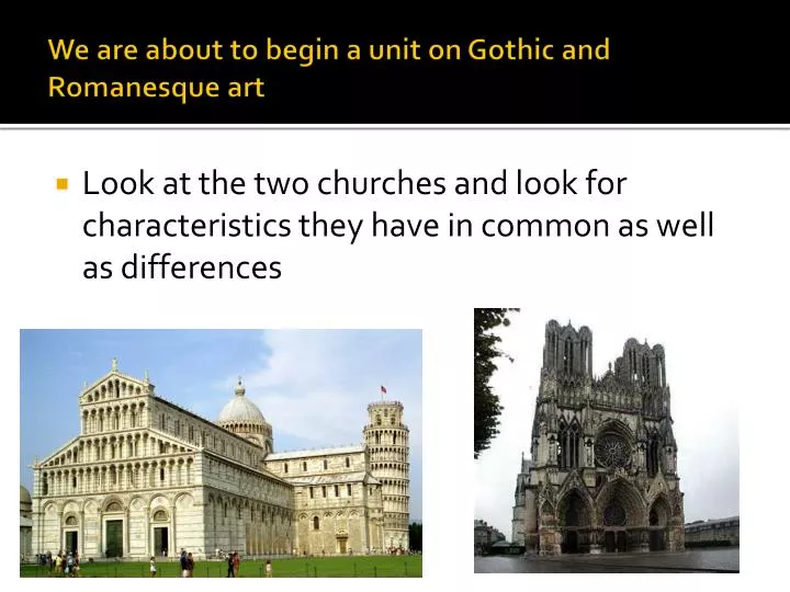 we are about to begin a unit on gothic and romanesque art