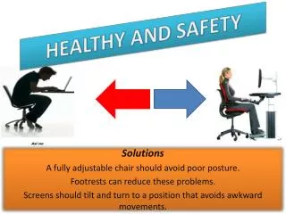 Solutions A fully adjustable chair should avoid poor posture. Footrests can reduce these problems.