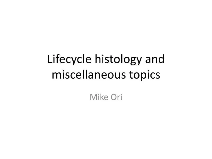 lifecycle histology and miscellaneous topics