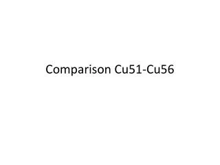 Comparison Cu51-Cu56
