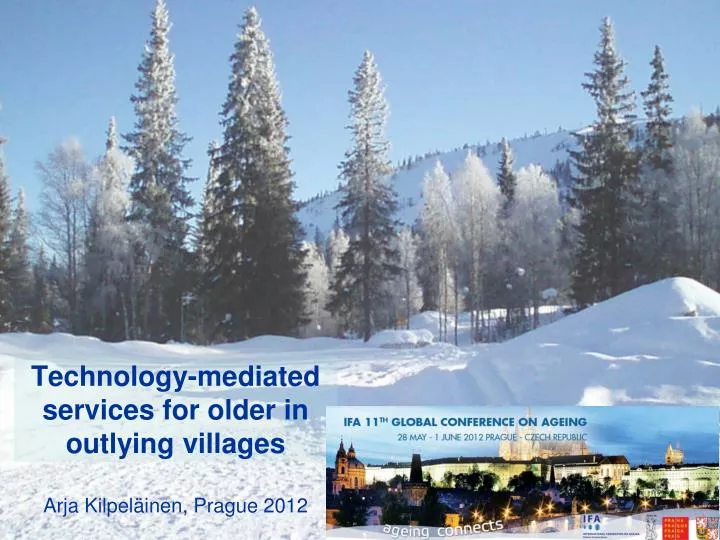 technology mediated services for older in outlying villages arja kilpel inen prague 2012