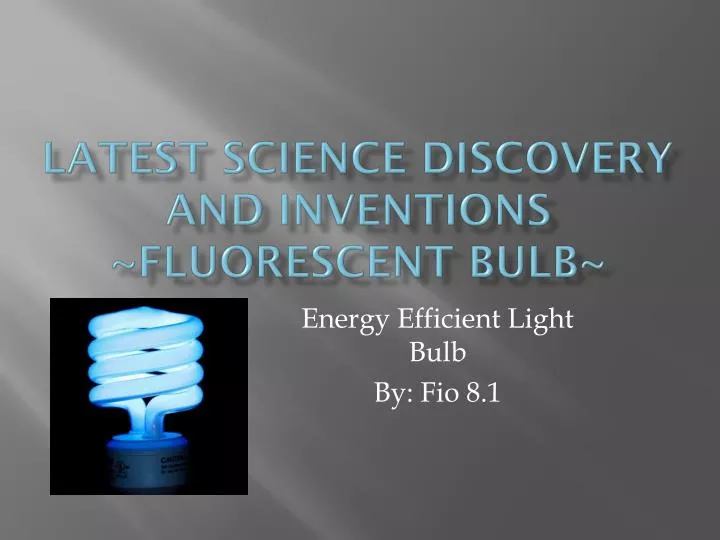 latest science discovery and inventions fluorescent bulb