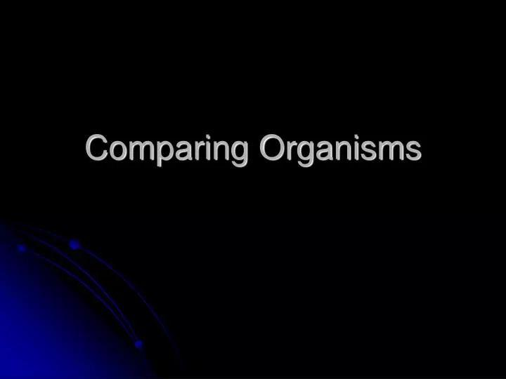 comparing organisms