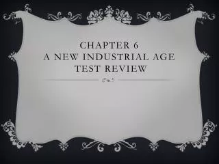 Chapter 6 a new industrial age test review