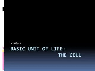 Basic Unit of Life: 					The Cell