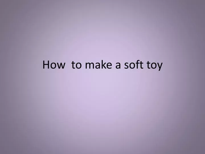 how to make a soft toy