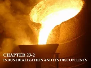 CHAPTER 23-2 INDUSTRIALIZATION AND ITS DISCONTENTS
