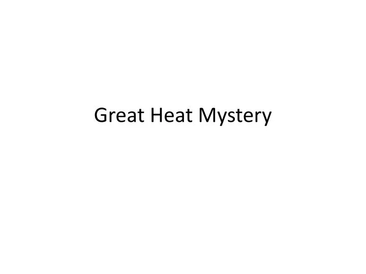 great heat mystery