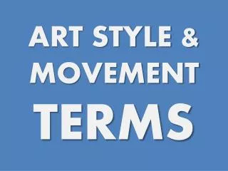 ART STYLE &amp; MOVEMENT TERMS