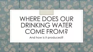 Where does our drinking water come from?