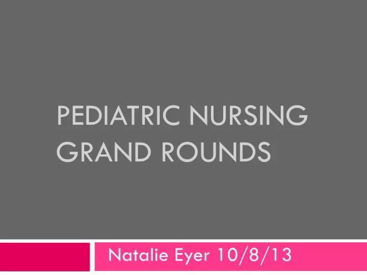 pediatric nursing grand rounds