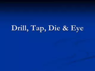 Drill, Tap, Die &amp; Eye