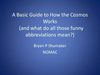 A Basic Guide to How the Cosmos Works (and what do all those funny abbreviations mean?)