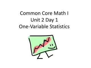 Common Core Math I Unit 2 Day 1 One-Variable Statistics