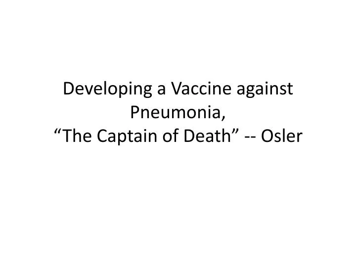 developing a vaccine against pneumonia t he captain of death osler