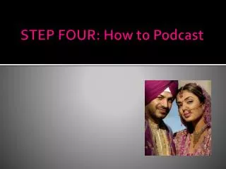 STEP FOUR: How to Podcast