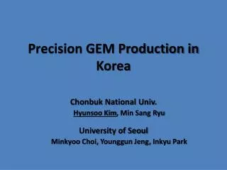 Precision GEM Production in Korea