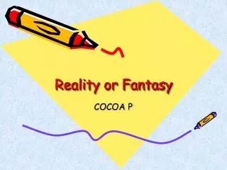 Reality or Fantasy