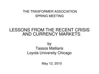 THE TRASFORMER ASSOCIATION SPRING MEETING LESSONS FROM THE RECENT CRISIS AND CURRENCY MARKETS by