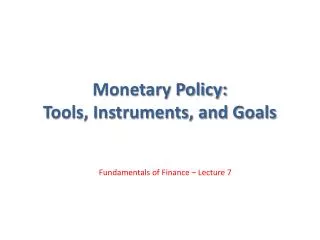 Monetary Policy: Tools, Instruments, and Goals