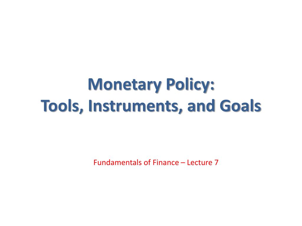 PPT - Monetary Policy: Tools, Instruments, and Goals PowerPoint ...