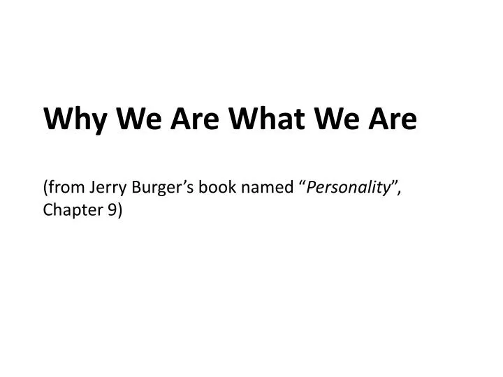 why we are what we are from jerry burger s book named personality chapter 9