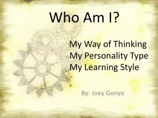 Who Am I? 			My Way of Thinking 			 My Personality Type 		 My Learning Style