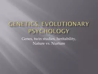 Genetics, evOlutionary psychology