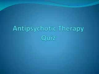 Antipsychotic Therapy Quiz