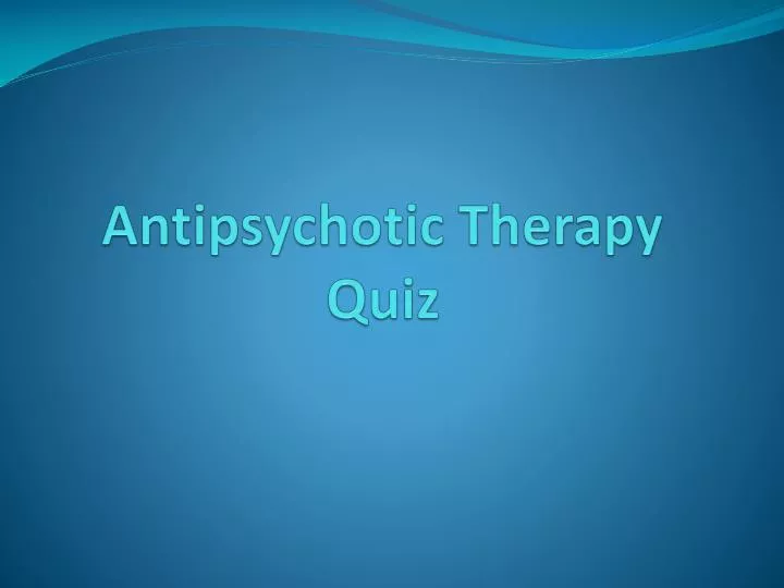 antipsychotic therapy quiz