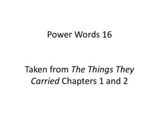 Power Words 16 Taken from The Things They Carried Chapters 1 and 2