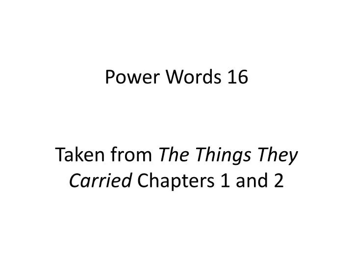 power words 16 taken from the things they carried chapters 1 and 2