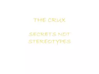 THE CRUX SECRETS NOT STEREOTYPES
