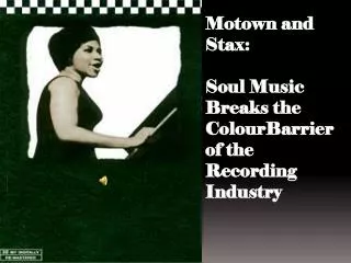 Motown and Stax : Soul Music Breaks the ColourBarrier of the Recording Industry
