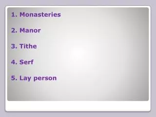 1. Monasteries 2. Manor 3. Tithe 4. Serf 5. Lay person