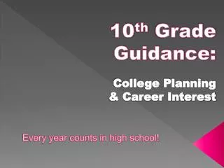 10 th Grade Guidance: College Planning &amp; Career Interest