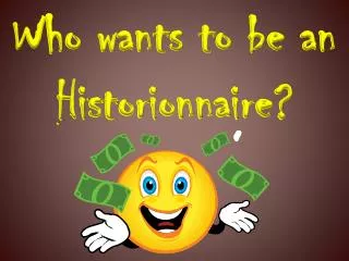 Who wants to be an Historionnaire?